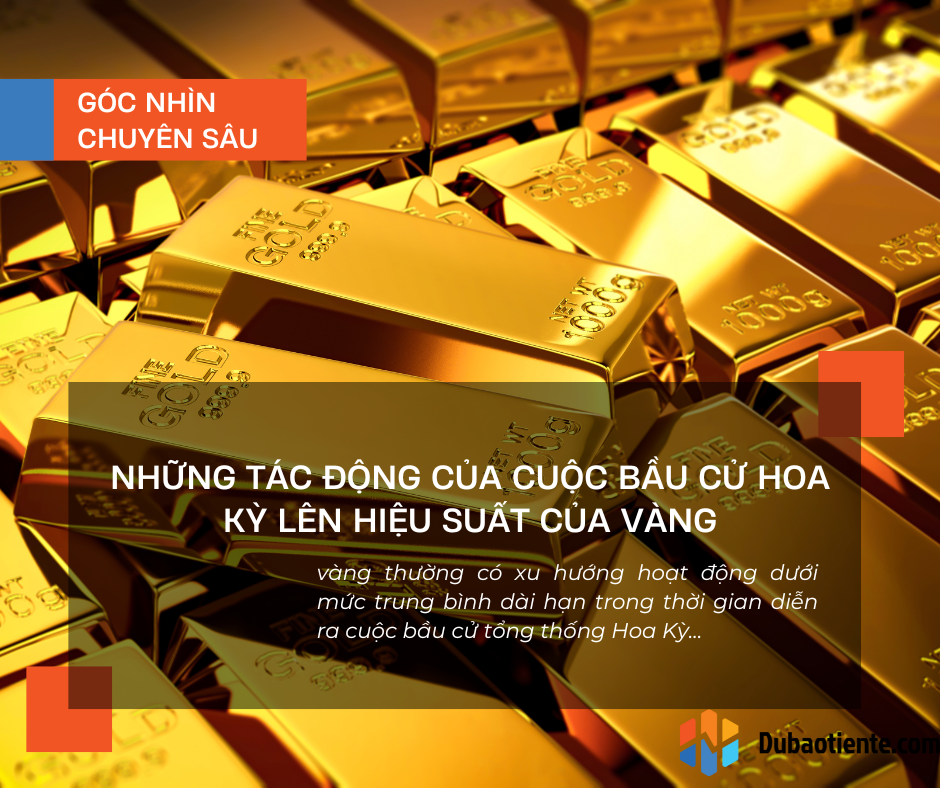 Những tác động của cuộc bầu cử Hoa Kỳ lên hiệu suất của vàng