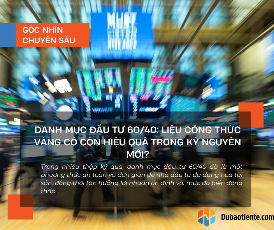 Danh mục đầu tư 60/40: Liệu công thức vàng có còn hiệu quả trong kỷ nguyên mới?