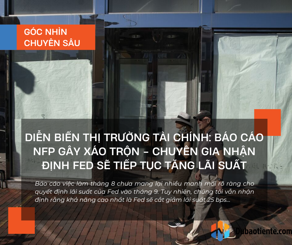 Diễn biến thị trường tài chính: Báo cáo NFP gây xáo trộn - Chuyên gia nhận định Fed sẽ tiếp tục tăng lãi suất